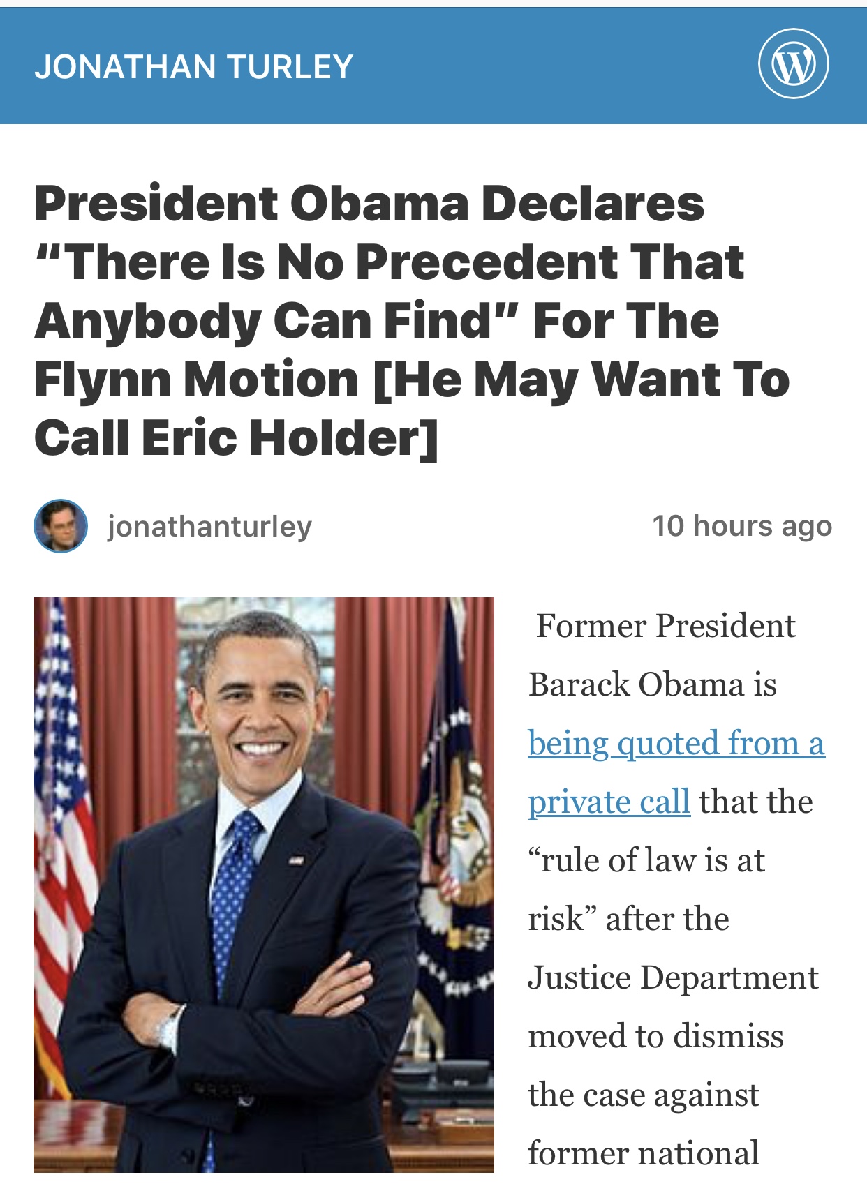 President Obama Declares “There Is No Precedent That Anybody Can Find” For The Flynn Motion [He May Want To Call Eric Holder] – JONATHAN TURLEY