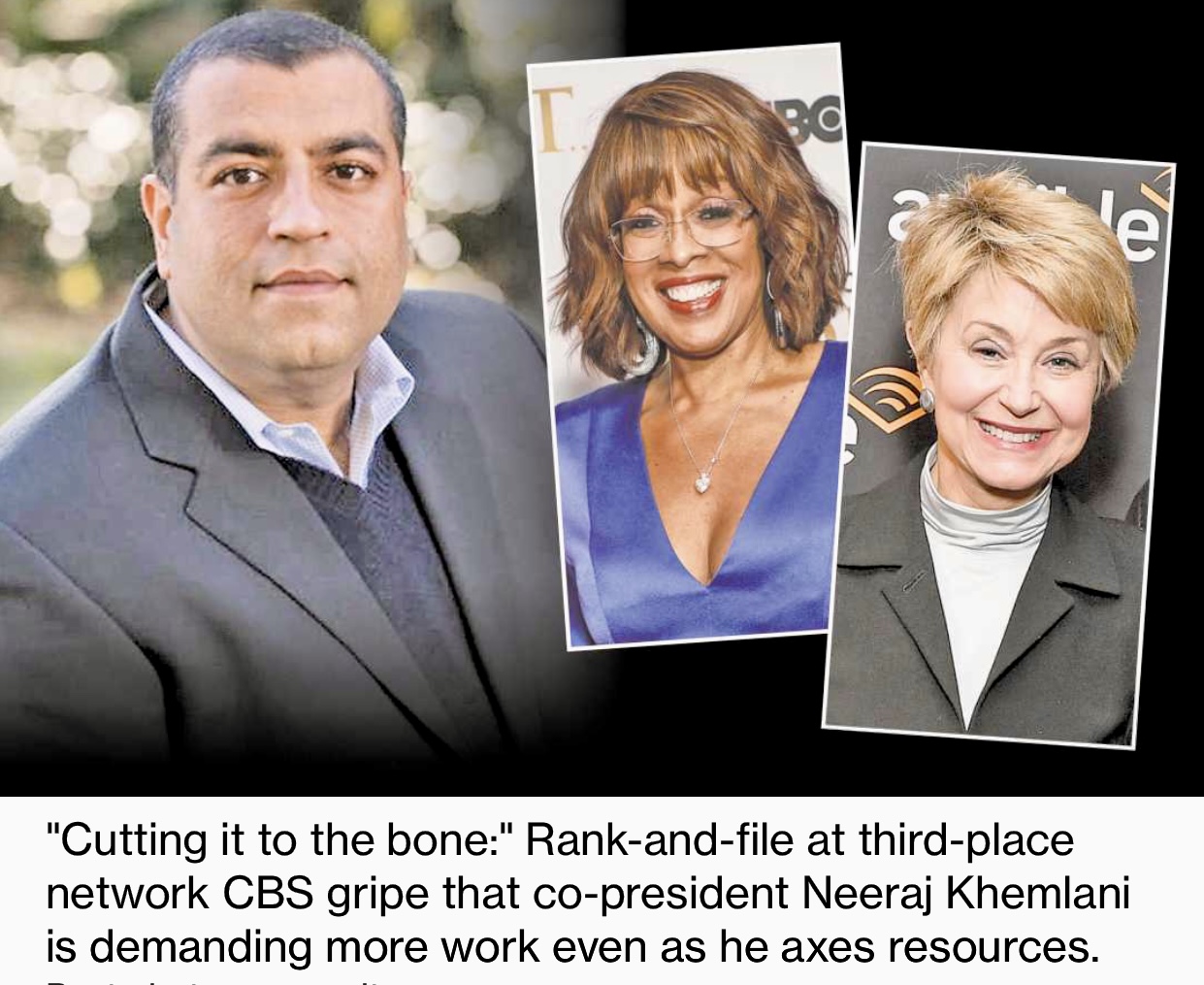 CBS News staffers - chafing under cost-slashing rude new boss Neeraj KhemlanI